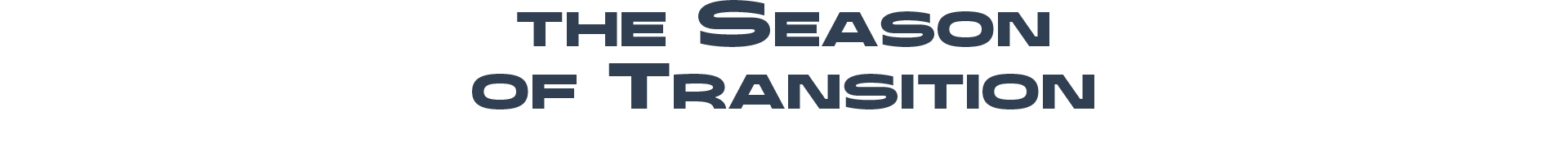 THE SEASON OF TRANSITION